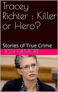  Jessi Gilmore - Tracey Richter : Killer or Hero?.