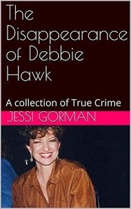  Jessi Gorman - The Disappearance of Debbie Hawk.