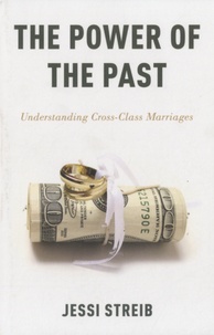 Jessi Streib - The Power of the Past - Understanding Cross-Class Marriages.