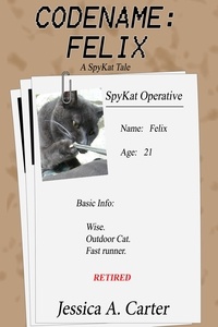  Jessica A. Carter - Codename: Felix - The SpyKat Tales, #3.