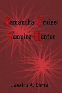  Jessica A. Carter - Samantha Cruise: Vampire Hunter - Samantha Cruise, #1.