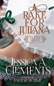  Jessica A Clements - A Rake for Juliana - The Rakes and the Crown, #1.