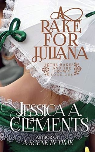  Jessica A Clements - A Rake for Juliana - The Rakes and the Crown, #1.