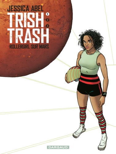 Trish Trash, Rollergirl sur Mars Tome 1