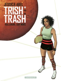 Jessica Abel - Trish Trash, Rollergirl sur Mars Tome 1 : .