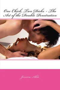 One Chick, Two Dicks - The Art of the Double Penetration