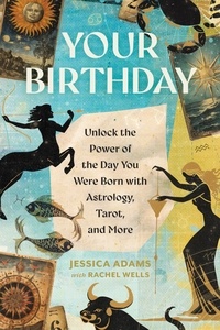 Jessica Adams - Your Birthday - Unlock the Power of the Day You Were Born with Astrology, Tarot, and More.