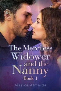 Téléchargement gratuit de livres pdf sur ordinateur The Merciless Widower and the Nanny Book 1 - The Merciless Widower and the Nanny, #1 CHM par Jéssica Almeida