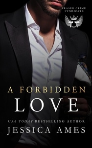  Jessica Ames - A Forbidden Love - Fraser Crime Syndicate, #3.