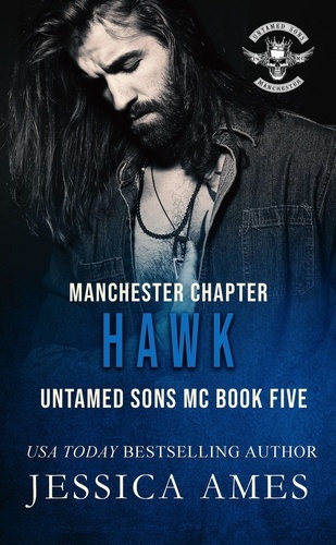  Jessica Ames - Hawk - Untamed Sons MC Manchester Chapter, #5.