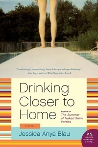 Jessica Anya Blau - Drinking Closer to Home - A Novel.