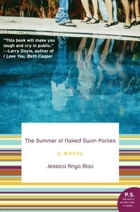 Jessica Anya Blau - The Summer of Naked Swim Parties - A Novel.