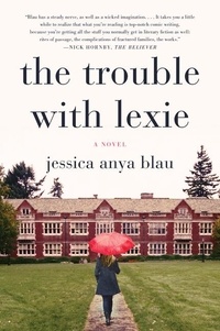 Jessica Anya Blau - The Trouble with Lexie - A Novel.