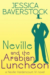 Neville and the Arabian Luncheon: A Neville Hardencourt IV Novel