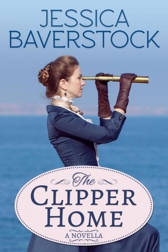  Jessica Baverstock - The Clipper Home: A Romance Novella.