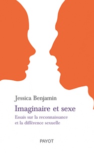 Jessica Benjamin - Imaginaire et sexe - Essais sur la reconnaissance et la différence sexuelle.