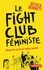 Le fight club féministe. Manuel de survie en milieu sexiste