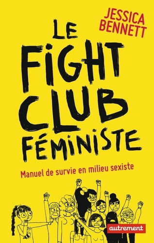 Le fight club féministe. Manuel de survie en milieu sexiste