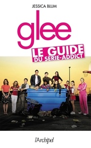 Jessica Blum - Glee : le guide du série-addict.