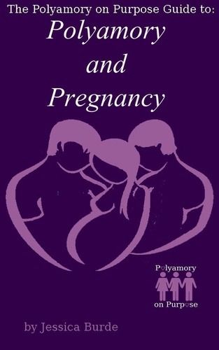  Jessica Burde - Polyamory and Pregnancy - The Polyamory on Purpose Guides, #1.