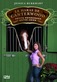 Jessica Burkhart - Le haras de Canterwood Tome 12 : Petits mensonges entre amies.