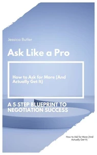 Ask Like a Pro: A 5 Step Blueprint to Negotiation Success