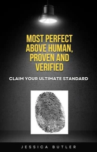 Most Perfect: Above Human, Proven and Verified – Claim Your Ultimate Standard