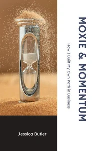 Moxie & Momentum: How I Built My Own Path in Business
