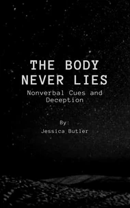 The Body Never Lies:  Nonverbal Cues and Deception