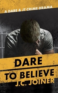  Jessica C. Joiner - Dare to Believe - Dare &amp; JT Crime Drama, #3.