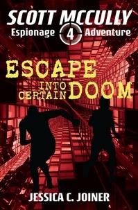  Jessica C. Joiner - Escape into Certain Doom - A Scott McCully Espionage Adventure, #4.