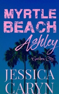  Jessica Caryn - Ashley, Garden City - Myrtle Beach Series, #6.