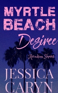  Jessica Caryn - Desiree, Arcadian Shores - Myrtle Beach Series, #5.