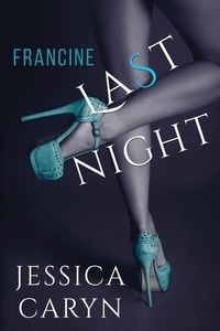  Jessica Caryn - Francine, Last Night - Last Night &amp; After Collection, #3.
