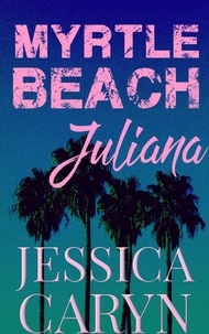  Jessica Caryn - Juliana, Garnet Suite - Myrtle Beach Series, #3.
