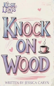 Knock On Wood: A Kelsie Lewis Novel