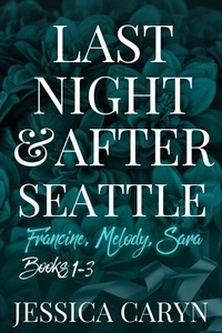 Livre r&eacute;el t&eacute;l&eacute;chargement ebook Last Night & After, Seattle, Books 1-3, Francine, Melody, Sara - Romance Bundle, #2