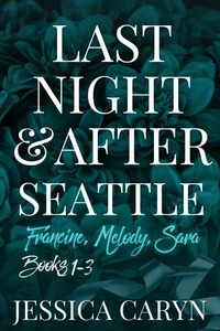 Last Night &amp; After, Seattle, Books 1-3, Francine, Melody, Sara