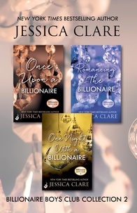 Jessica Clare - Billionaire Boys Club Collection 2: Once Upon A Billionaire, Romancing The Billionaire, One Night With A Billionaire.