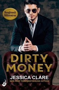 Jessica Clare - Dirty Money: Roughneck Billionaires 1.