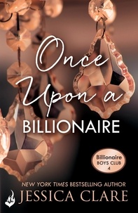 Jessica Clare - Once Upon A Billionaire: Billionaire Boys Club 4.