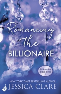 Jessica Clare - Romancing the Billionaire: Billionaire Boys Club 5.