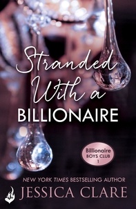 Jessica Clare - Stranded With A Billionaire: Billionaire Boys Club 1.