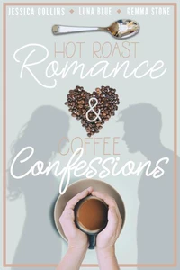 Hot Roast Romance &amp; Coffee Confessions: A Cafe-Themed Romance Bundle