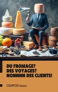 Jessica COURTOIS - Du fromage? Des voyages? Nonnn des clients !.