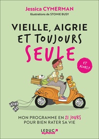 Jessica Cymerman - Vieille, aigrie et toujours seule - Mon programme en 21 jours pour bien rater sa vie.