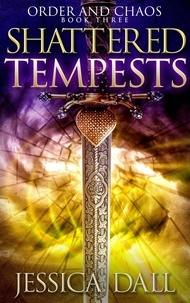  Jessica Dall - Shattered Tempests - Order and Chaos, #3.