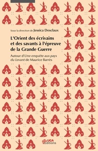 Livres en français téléchargement gratuit L'Orient des écrivains et des savants à l'épreuve de la Grande Guerre  - Autour d'Une enquête aux pays du Levant de Maurice Barrès