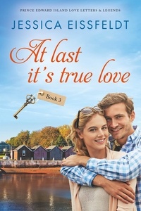  Jessica Eissfeldt - At Last It's True Love: a sweet and clean beach romance - Prince Edward Island Love Letters &amp; Legends, #3.