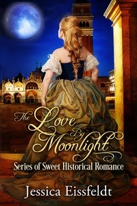  Jessica Eissfeldt - Love By Moonlight: A Boxed Set: the complete collection of sweet historical romance - Love By Moonlight, #3.